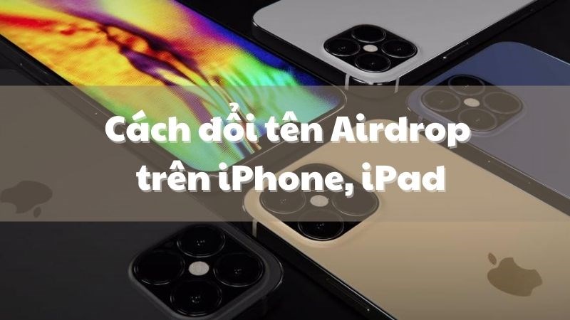Cách thay tên Airdrop bên trên iPhone