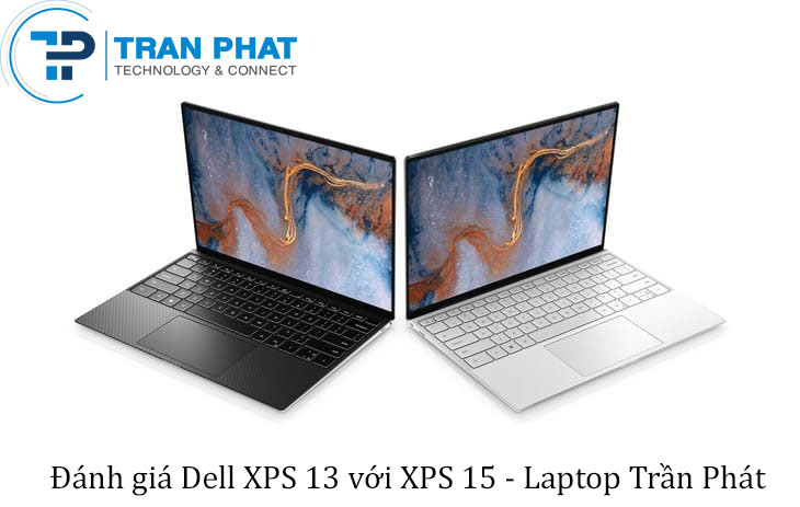 Dell XPS 13 vs XPS 15: Laptop nào phù hợp với bạn nhất?