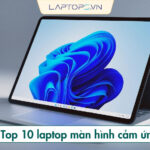 Top 10 laptop màn hình cảm ứng đáng đầu tư nhất