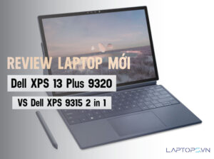 So sánh Dell XPS 13 Plus 9320 và Dell XPS 9315 2 in 1