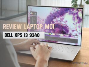 Dell XPS 9340: Laptop mạnh mẽ với thiết kế tinh tế và hiệu năng vượt trội