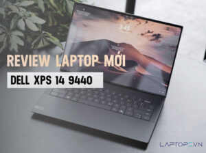 Dell XPS 9440: Laptop mạnh mẽ, thiết kế tinh tế cho nhu cầu công việc và giải trí