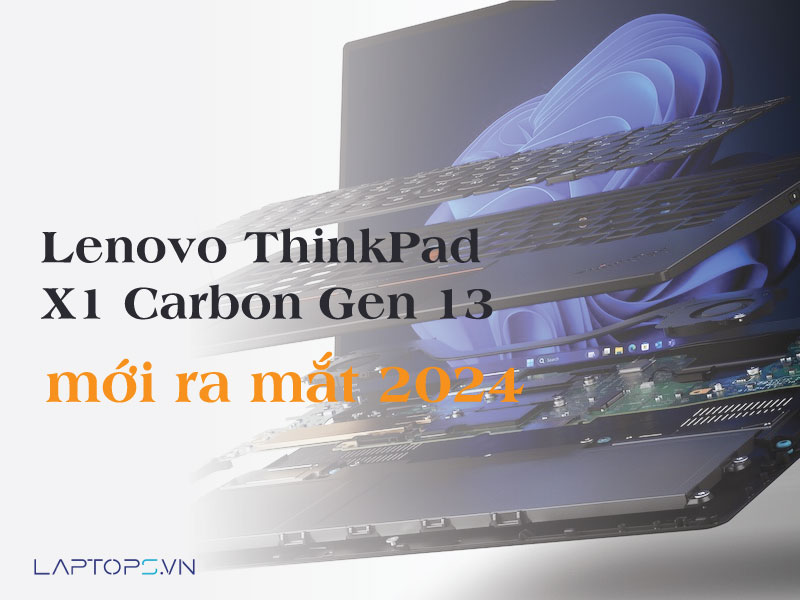 Lenovo ThinkPad X1 Carbon Gen 13 mới ra mắt: Đánh giá và tính năng nổi bật