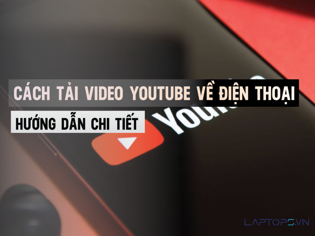 Cách tải video YouTube về điện thoại