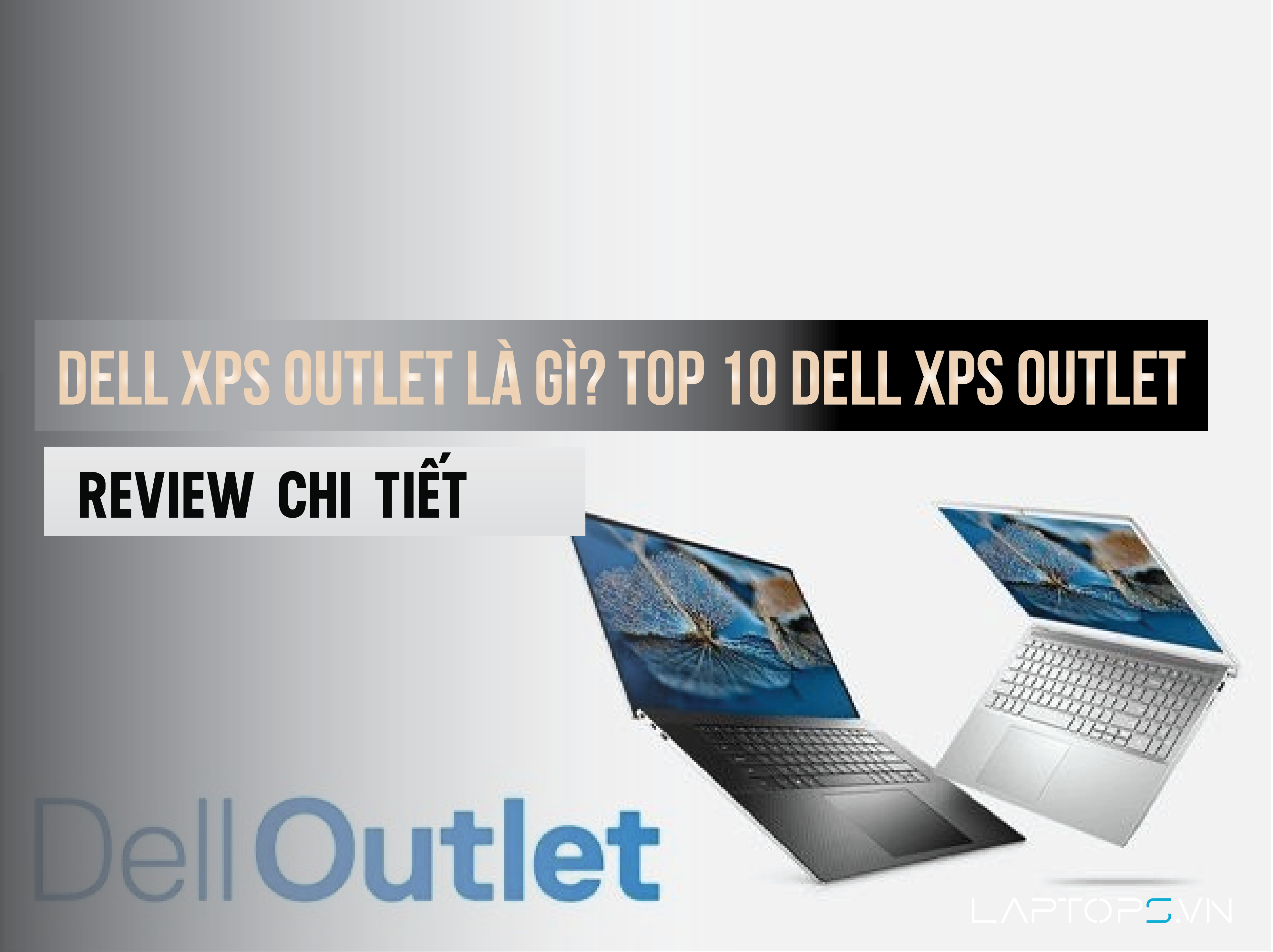 Dell XPS Outlet là gì? TOP 10 Dell XPS Outlet bán chạy nhất