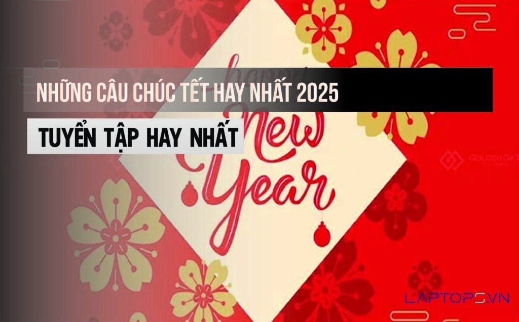 Những câu chúc Tết hay nhất 2025