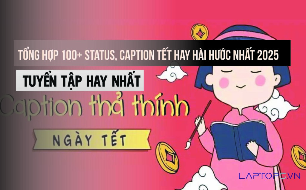 Tổng hợp 100+ status, caption Tết hay hài hước nhất 2025