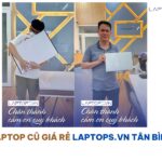 Top 10 Địa Chỉ Mua Laptop Cũ Tân Bình Giá Rẻ Uy Tín TP.HCM