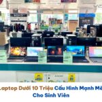 Laptop dưới 10 triệu - Làm sao vừa "rẻ" vừa "khỏe" cho sinh viên