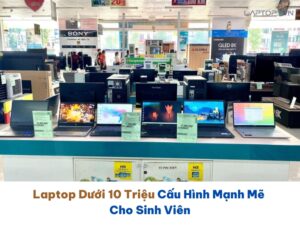 Top 10+ Laptop Dưới 10 Triệu Cấu Hình Mạnh Mẽ Cho Sinh Viên (Cập Nhật 2025) 42 Laptop dưới 10 triệu - Làm sao vừa "rẻ" vừa "khỏe" cho sinh viên