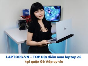 Top 6+ Địa Chỉ Mua Laptop Cũ Giá Rẻ Gò Vấp - Đáng Tin Cậy Nhất 2025