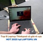 Top 8 Laptop Thinkpad Cũ Giá Rẻ Cực "HOT" 2025 (Siêu Bền, Chỉ Từ 3 Triệu!)