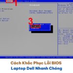 Cách Khắc Phục Lỗi BIOS Laptop Dell Nhanh Chóng