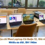 Địa chỉ Mua Laptop Cũ Quận 12, Giá rẻ, Nhiều ưu đãi, BH 1 Năm