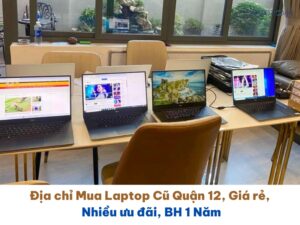 Địa chỉ Mua Laptop Cũ Quận 12, Giá rẻ, Nhiều ưu đãi, BH 1 Năm