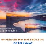 Độ Phân Giải Màn Hình FHD Là Gì? Có Tốt Không?