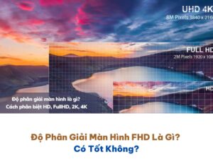 Độ Phân Giải Màn Hình FHD Là Gì? Có Tốt Không? 29 Độ Phân Giải Màn Hình FHD Là Gì? Có Tốt Không?