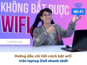 Hướng dẫn chi tiết cách bật wifi trên laptop Dell nhanh nhất