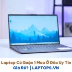 Laptop Cũ Quận 1 Mua Ở Đâu Uy Tín Giá Rẻ LAPTOPS.VN