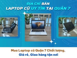 Mua Laptop cũ Quận 7 Chất lượng, Giá rẻ, Giao hàng tận nơi 13 Mua Laptop cu Quan 7 Chat luong Gia re Giao hang tan noi