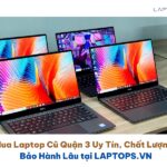 Mua Laptop cũ Quận 3 ở đâu Uy tín, Chất lượng, Bảo hành lâu