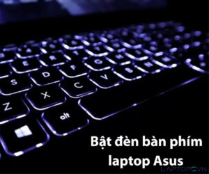 Công dụng thiết thực của việc bật đèn bàn phím laptop Asus