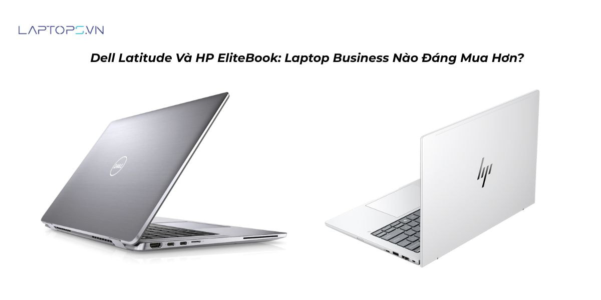 Dell Latitude Và HP EliteBook: Laptop Business Nào Đáng Mua Hơn? 20 Dell Latitude và HP EliteBook